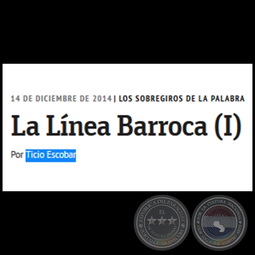 LA LÍNEA BARROCA (I) - Los sobregiros de la palabra - Por Ticio Escobar - Domingo, 14 de Diciembre de 2014